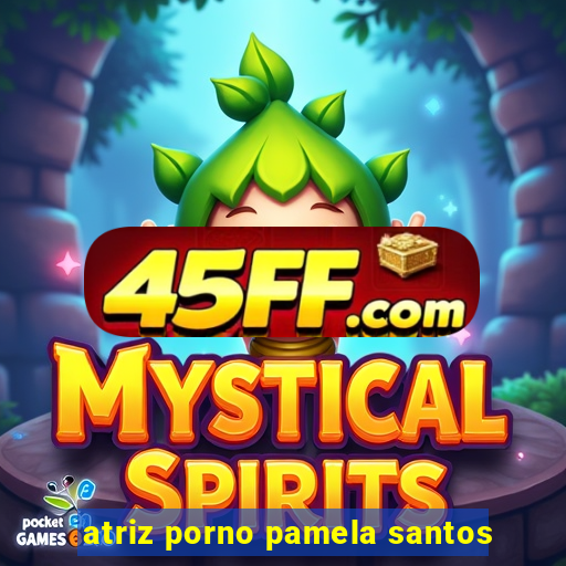 atriz porno pamela santos